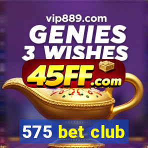 575 bet club